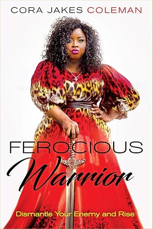 ferocious warrior dismantle your enemy and rise 1st edition cora jakes coleman 1629996599, 978-1629996592