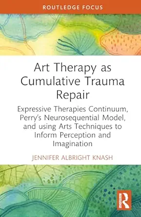 art therapy as cumulative trauma repair 1st edition jennifer albright knash 1032695250, 978-1032695259
