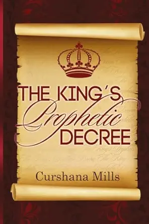 the kings prophetic decree 1st edition curshana mills 1514878887, 978-1514878880