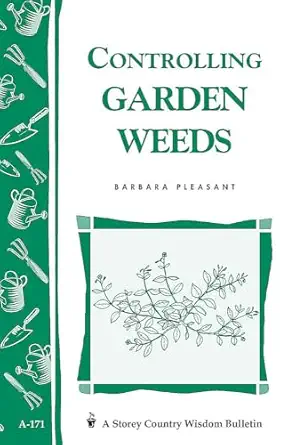 controlling garden weeds storeys country wisdom bulletin a 171 1st edition barbara pleasant 088266719x,