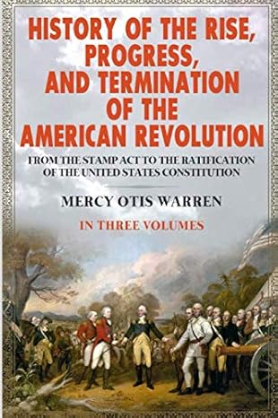 history of the rise progress and termination of the american revolution 1st edition mercy otis warren
