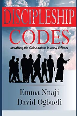 discipleship codes installing the divine nature in every believer 1st edition rev david ogbueli ,dr david
