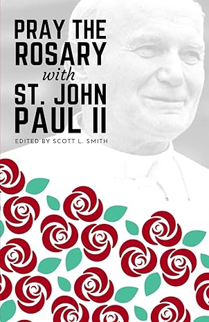 pray the rosary with saint john paul ii 1st edition st john paul ii ,scott l smith 1950782085, 978-1950782086