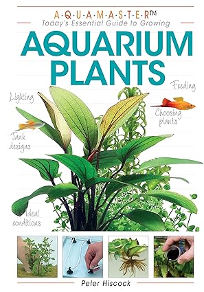 aquarium plants essential guide to choosing planting feeding propagating and growing fish tank plants with