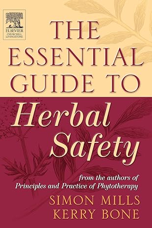 the essential guide to herbal safety 1st edition simon y mills ,kerry bone mcpp fnhaa fnimh dipphyto bsc
