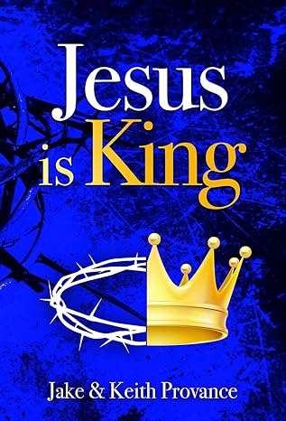 jesus is king 1st edition jake provance ,keith provance 1949106276, 978-1949106275