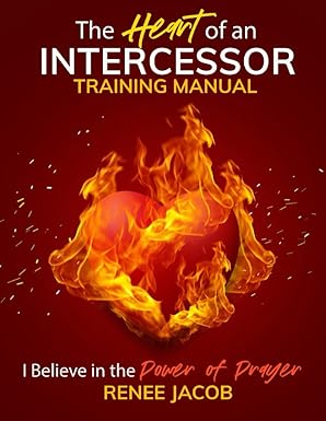 the heart of an intercessor training manual the heart of an intercessor 1st edition renee jacob ,anjeanette