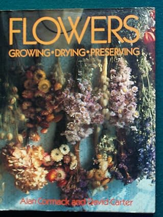 flowers growing drying preserving 1st edition alan cormack ,david carter 0517612046, 978-0517612040