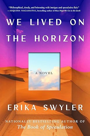 we lived on the horizon a novel 1st edition erika swyler 1668049597, 978-1668049594