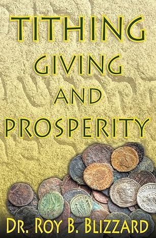 tithing giving and prosperity 1st edition roy b blizzard 1484087615, 978-1484087619