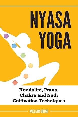 nyasa yoga kundalini prana chakra and nadi cultivation techniques 1st edition william bodri 0998076414,
