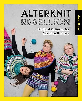alterknit rebellion radical patterns for creative knitters 1st edition anna bauer 1446308278, 978-1446308271