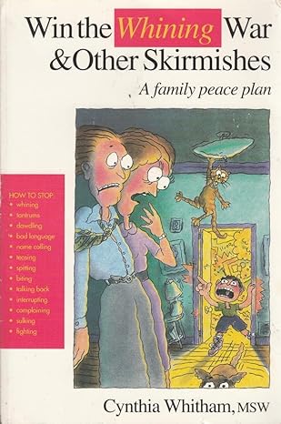 win the whining war and other skirmishes a family peace plan 1st edition cynthia whitham 0962203637,
