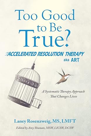 too good to be true accelerated resolution therapy 1st edition laney rosenzweig ms lmft ,amy shuman msw licsw