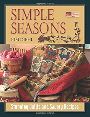 simple seasons stunning quilts and savory recipes 1st edition kim diehl 1564777278,