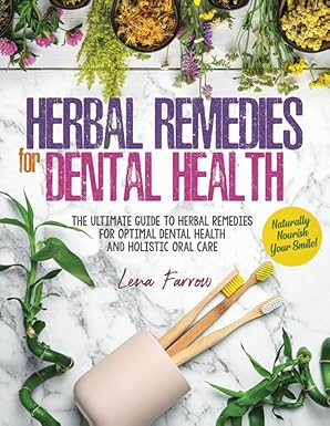 herbal remedies for dental health naturally nourish your smile the ultimate guide to herbal remedies for