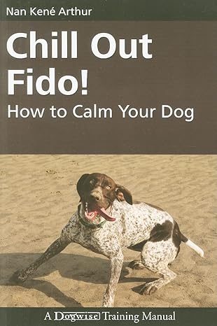 chill out fido how to calm your dog 1st edition nan kene arthur 1929242638, 978-1929242634