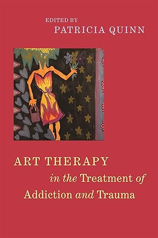 art therapy in the treatment of addiction and trauma 1st edition patricia quinn 1785927868, 978-1785927867