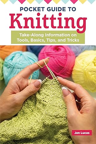 pocket guide to knitting take along information on tools basics tips and tricks pocket size step by step