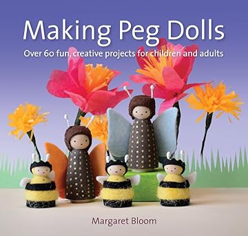 making peg dolls over 60 fun creative projects for children and adults 1st edition margaret bloom 190735977x,
