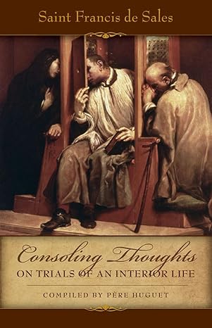 consoling thoughts on trials of an interior life 1st edition francis de sales ,pere huget 0895552140,