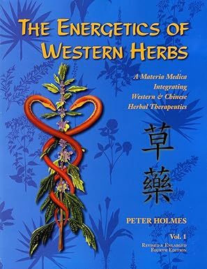 the energetics of western herbs a materia medica integrating western and chinese herbal therapeutics volume 1
