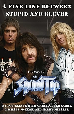 a fine line between stupid and clever the story of spinal tap 1st edition rob reiner ,christopher