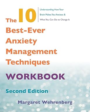 the 10 best ever anxiety management techniques workbook 1st edition margaret wehrenberg psy d 0393712168,