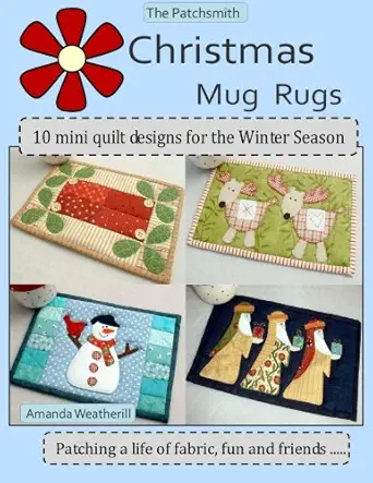 the patchsmiths christmas mug rugs 10 mini quilt designs for the winter season 1st edition amanda weatherill