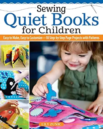 sewing quiet books for children easy to make easy to customize 18 step by step page projects with patterns