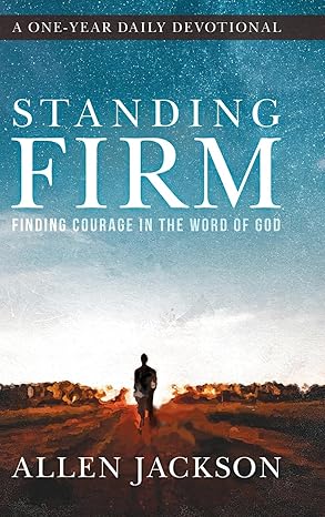 standing firm finding courage in the word of god 1st edition allen jackson 1617180440, 978-1617180446