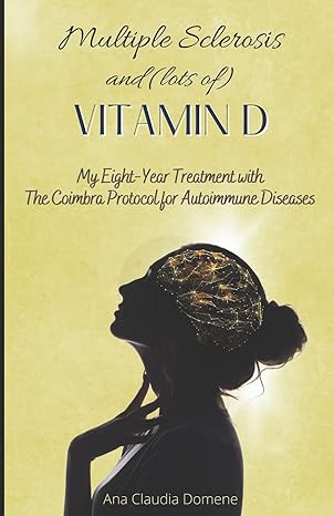 multiple sclerosis and vitamin d my eight year treatment with the coimbra protocol for autoimmune diseases