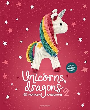unicorns dragons and more fantasy amigurumi 2 bring 14 enchanting characters to life 1st edition