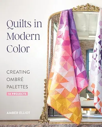 quilts in modern color creating ombra palettes 14 projects 1st edition amber elliot 1644035294, 978-1644035290