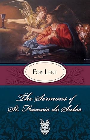 sermons of st francis de sales for lent for lent 1st edition st francis de sales ,lewis s fiorelli ,nuns of