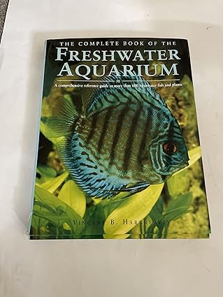 the complete book of the freshwater aquarium a comprehensive reference guide to more than 600 freshwater fish
