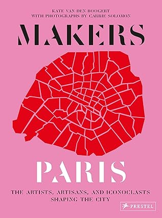 makers paris 1st edition carrie solomon ,kate van den boogert 3791386220, 978-3791386225