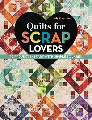 quilts for scrap lovers 16 projects a start with simple squares 1st edition judy gauthier 1617451622,