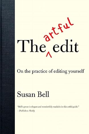 the artful edit on the practice of editing yourself 1st edition susan bell 0393332179, 978-0393332179