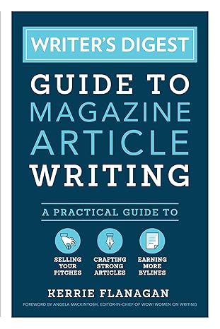 writers digest guide to magazine article writing a practical guide to selling your pitches crafting strong