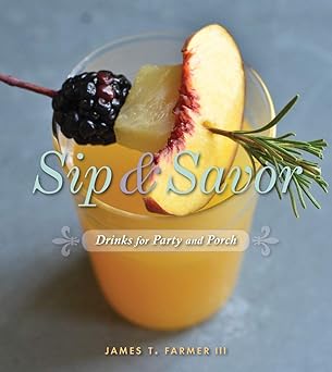 sip and savor drinks for party and porch 1st edition james t farmer 142362484x, 978-1423624844