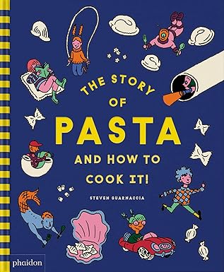 the story of pasta and how to cook it 1st edition steven guarnaccia ,heather thomas 1838667210, 978-1838667214