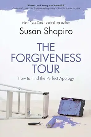 the forgiveness tour how to find the perfect apology 1st edition susan shapiro 1510781641, 978-1510781641
