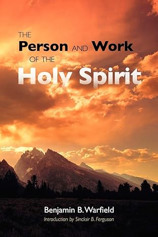 the person and work of the holy spirit 1st edition benjamin b warfield ,michael a gaydosh ,sinclair b