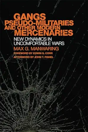 gangs pseudo militaries and other modern mercenaries new dynamics in uncomfortable wars 1st edition max g