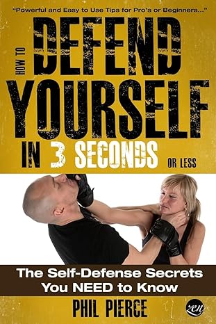 how to defend yourself in 3 seconds self defence secrets you need to know 1st edition phil pierce 1484080904,