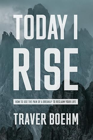 today i rise how to overcome the gut wrenching pain of your breakup or divorce and reclaim your life 1st