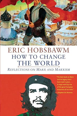 how to change the world reflections on marx and marxism 1st edition eric hobsbawm 030018820x, 978-0300188202