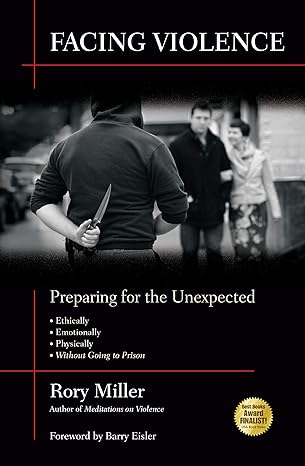 facing violence preparing for the unexpected 1st edition rory miller ,barry eisler 1594392137, 978-1594392139