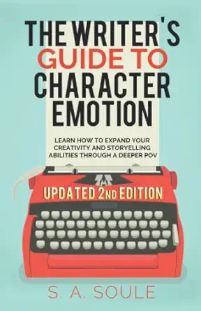 the writers guide to character emotion revolutionary handbook on how to use deep pov 1st edition s a soule